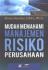 Mudah Memahami Manajemen Risiko Perusahaan